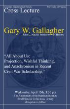 Cross Lecture - Gary Gallagher - "All About Us: Projection, Wishful Thinking, and Anachronism in Recent Civil War Scholarship"